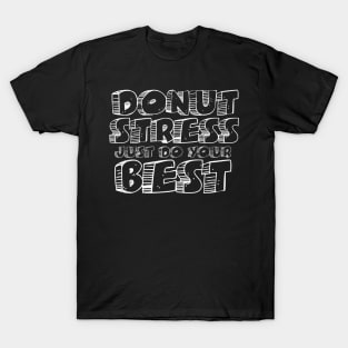 Donut Stress. Just Do Your Best. T-Shirt